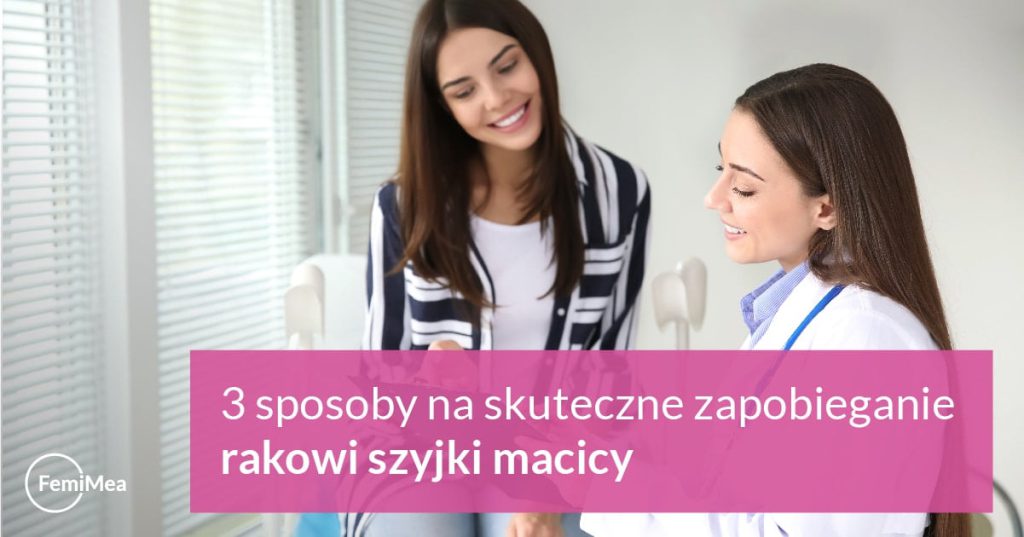 3 sposoby na skuteczne zapobieganie rakowi szyjki macicy